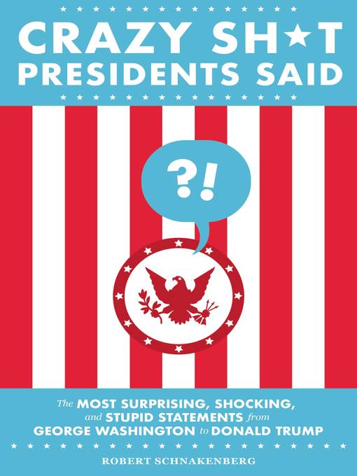 Title details for Crazy Sh*t Presidents Said by Robert Schnakenberg - Wait list